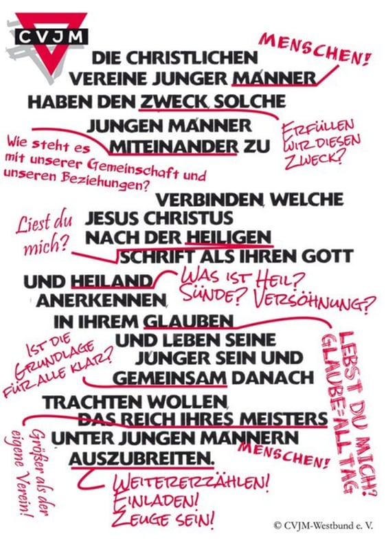 „Die Christlichen Vereine Junger Männer haben den Zweck, solche jungen Männer miteinander zu verbinden, welche Jesus Christus nach der Heiligen Schrift als ihren Gott und Heiland anerkennen, in ihrem Glauben und Leben seine Jünger sein und gemeinsam danach trachten wollen, das Reich ihres Meisters unter jungen Männern auszubreiten. Keine an sich noch so wichtigen Meinungsverschiedenheiten über Angelegenheiten, die diesem Zweck fremd sind, sollten die Eintracht brüderlicher Beziehungen unter den nationalen Mitgliedsverbänden des Weltbundes stören.“ – Paris, 1855